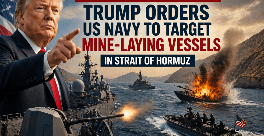 Trump Orders US Navy to Target Mine-Laying Boats in Strait of Hormuz