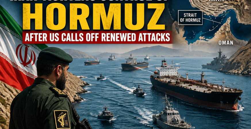 Iran Tightens Control of Strait of Hormuz Amid US Ceasefire Pause
